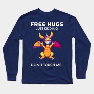 Free Baby Dragon Hugs - Just Kidding - Don't Touch Me! Long Sleeve T-Shirt